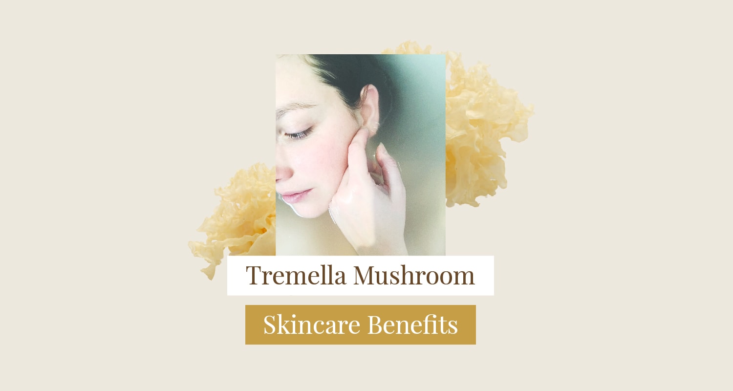 Tremella Mushroom Skin Care Benefits
