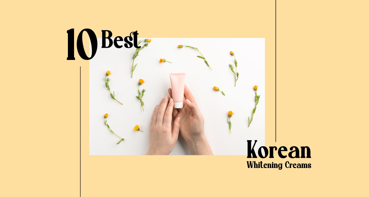 10 Best Korean Whitening Cream to Brighten Up Your Skin