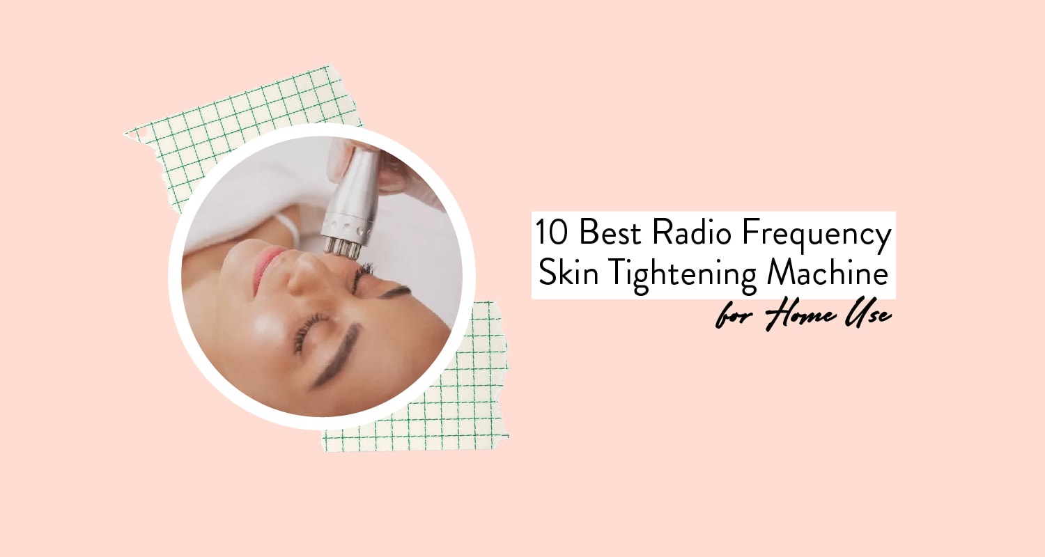Best Radio Frequency Skin Tightening Machines for Home Use