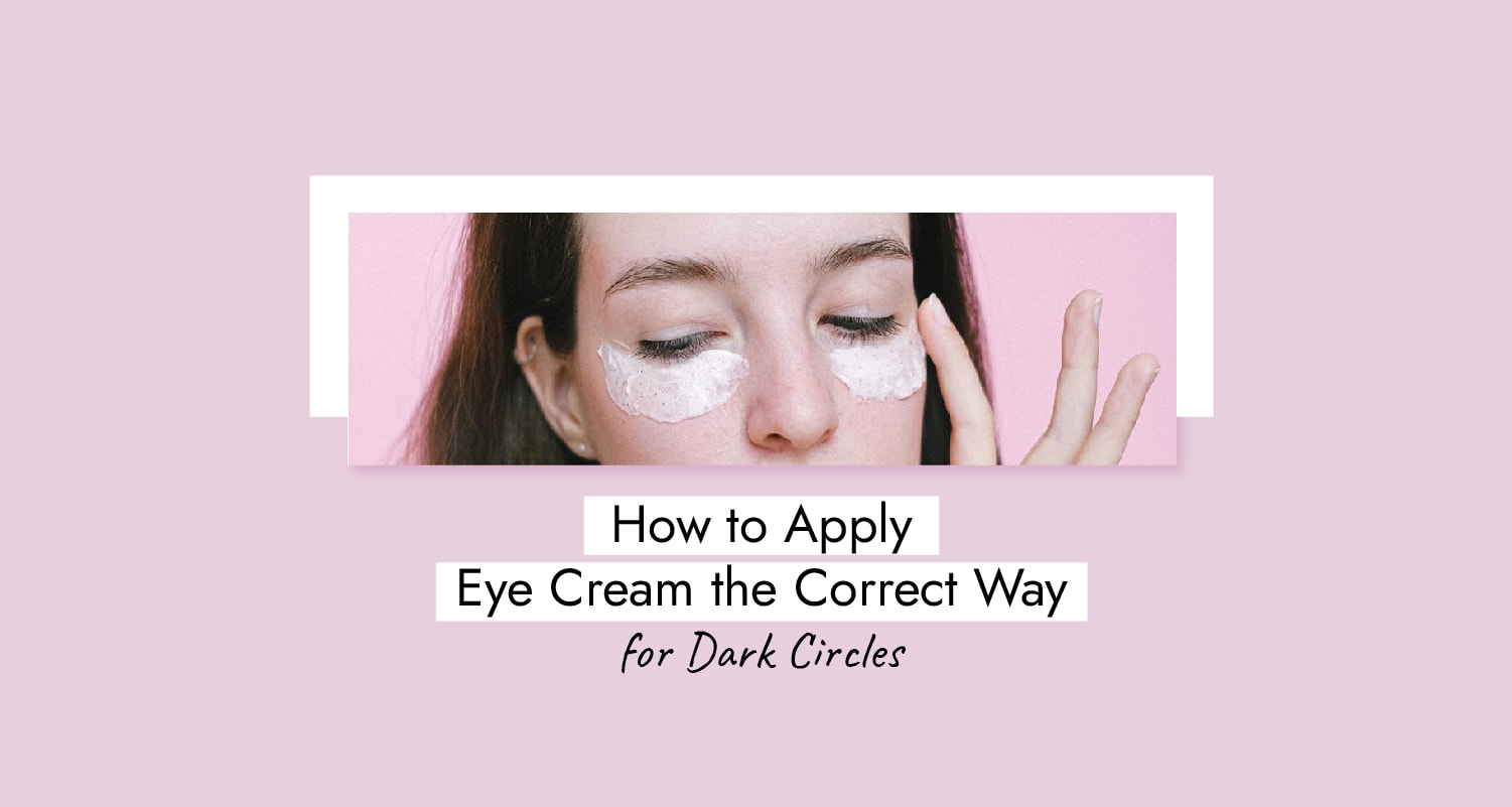 How to Apply Eye Cream Correctly for Dark Circles 6 Steps
