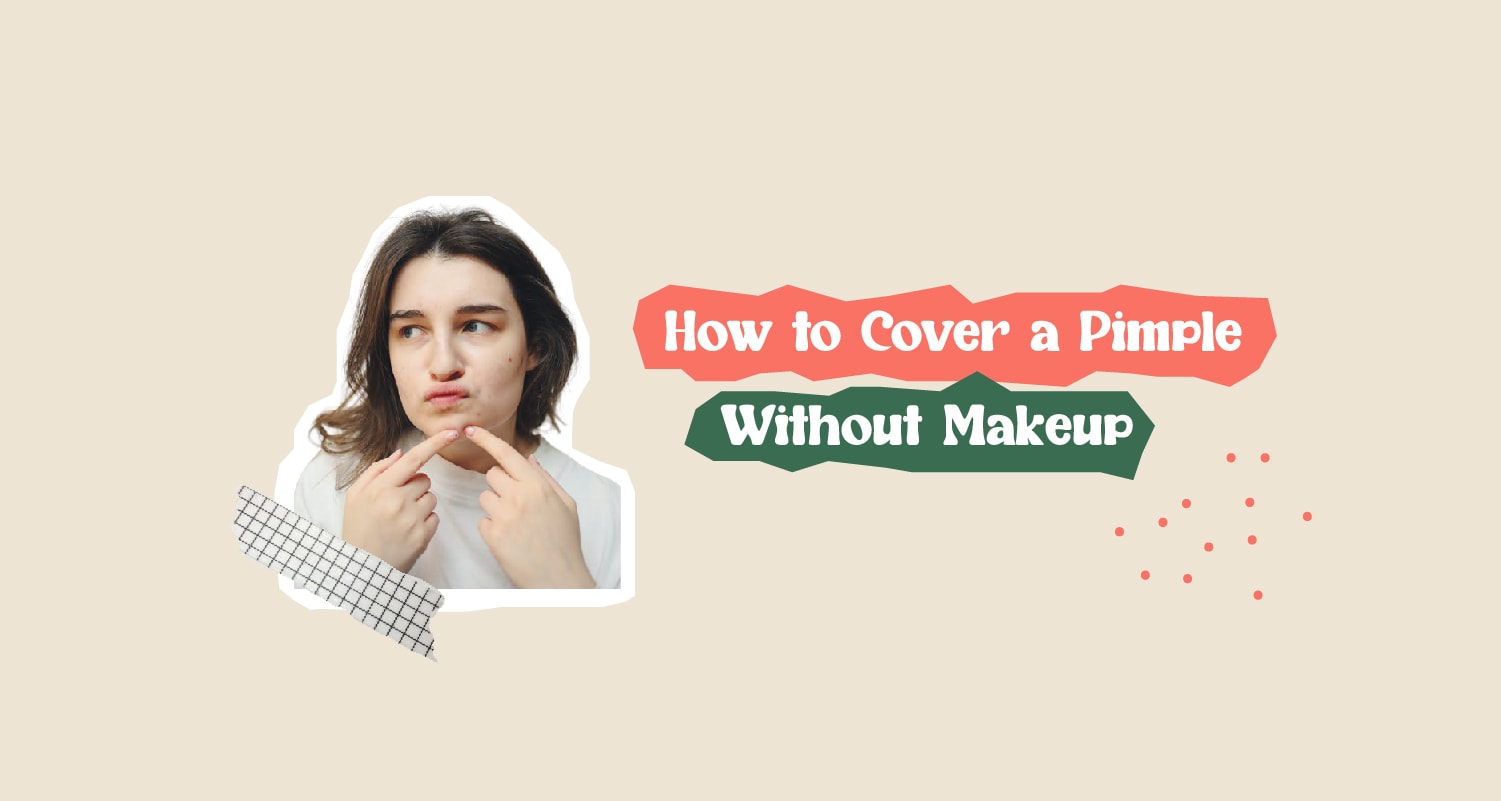 How to Cover a Pimple Without Makeup Hacks and Remedies