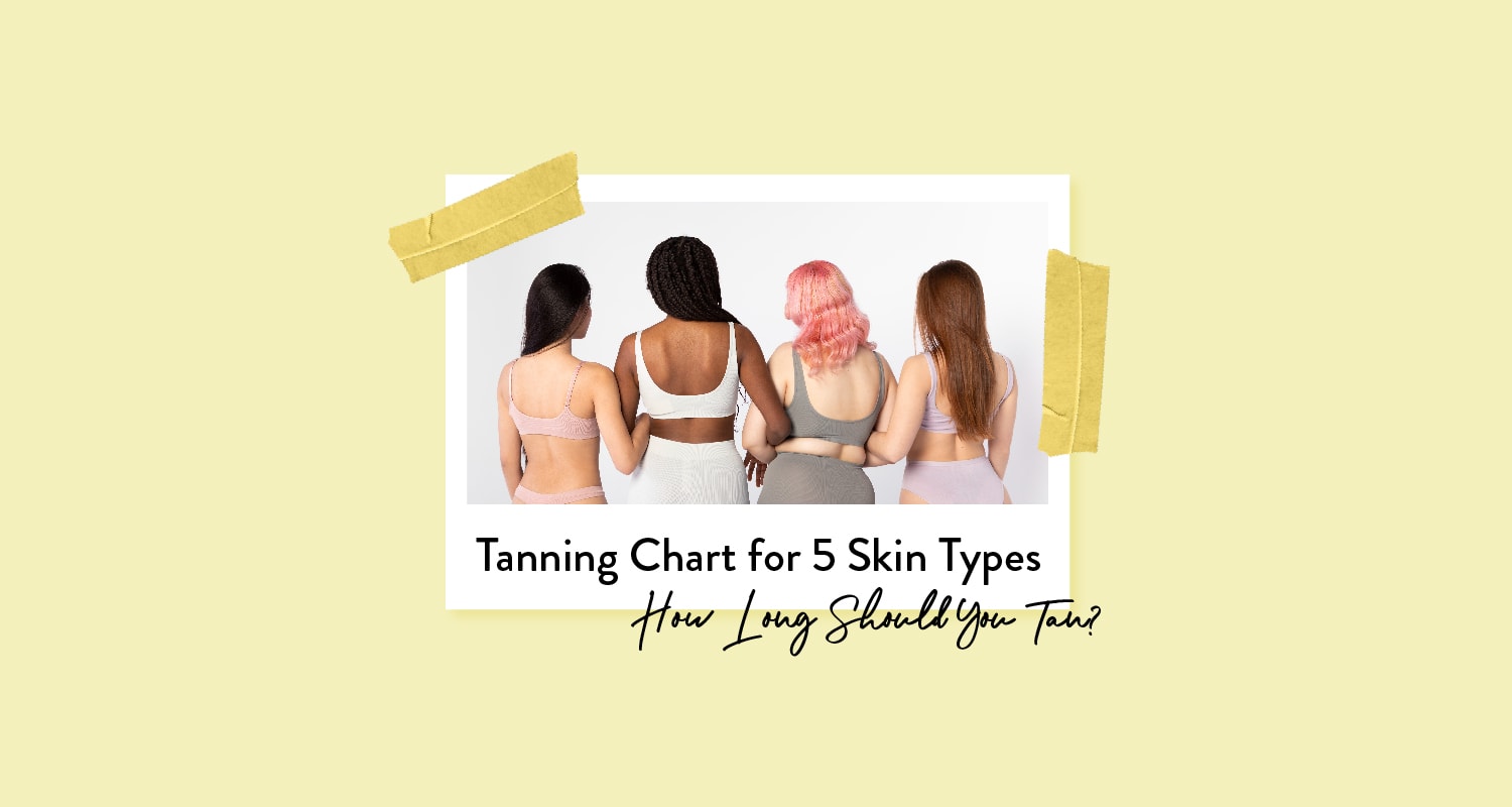 Tanning Chart for 5 Skin Types How Long Should You Tan?