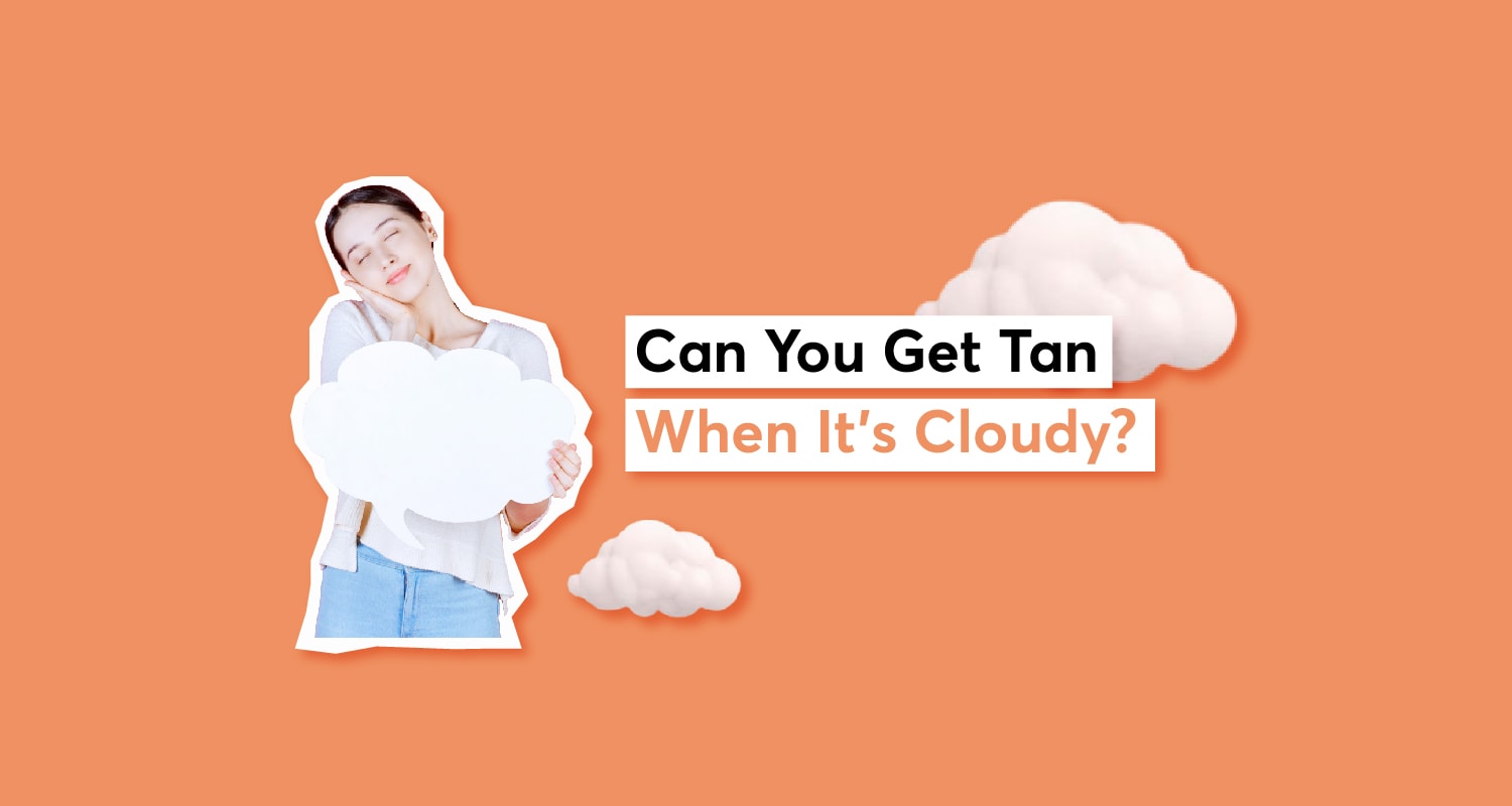 Can You Get Tan When It's Cloudy? 5 Easy Tanning Tips