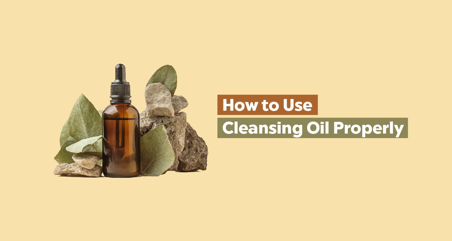 How to Use Cleansing Oil Properly A Guide for Beginners